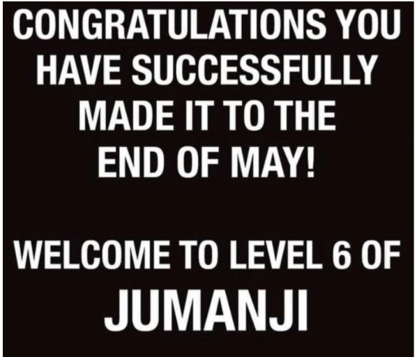 Congratulations! You have successfully made it to the end of May! Welcome to Level 6 of Jumanji