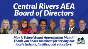 May is School Board Recognition Month! Thank you to the Central Rivers AEA Board of Directors!