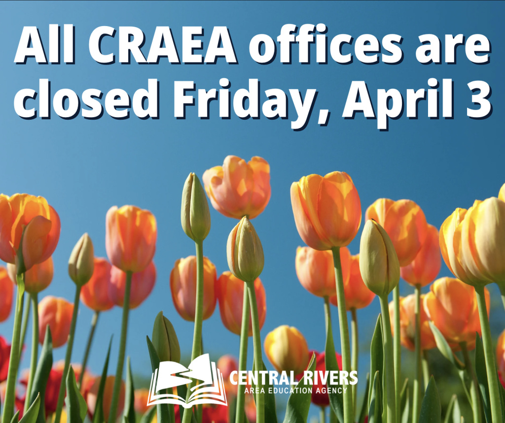 All Central Rivers AEA offices are closed on Friday, April 3.